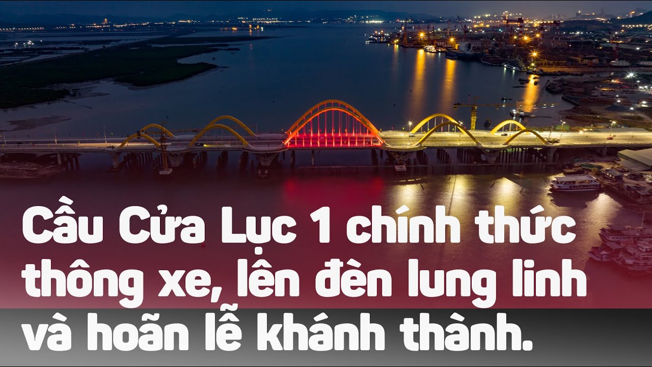 Cầu Cửa Lục 1 (Cầu Tình Yêu Hạ Long) chính thức thông xe, lên đèn lung linh.