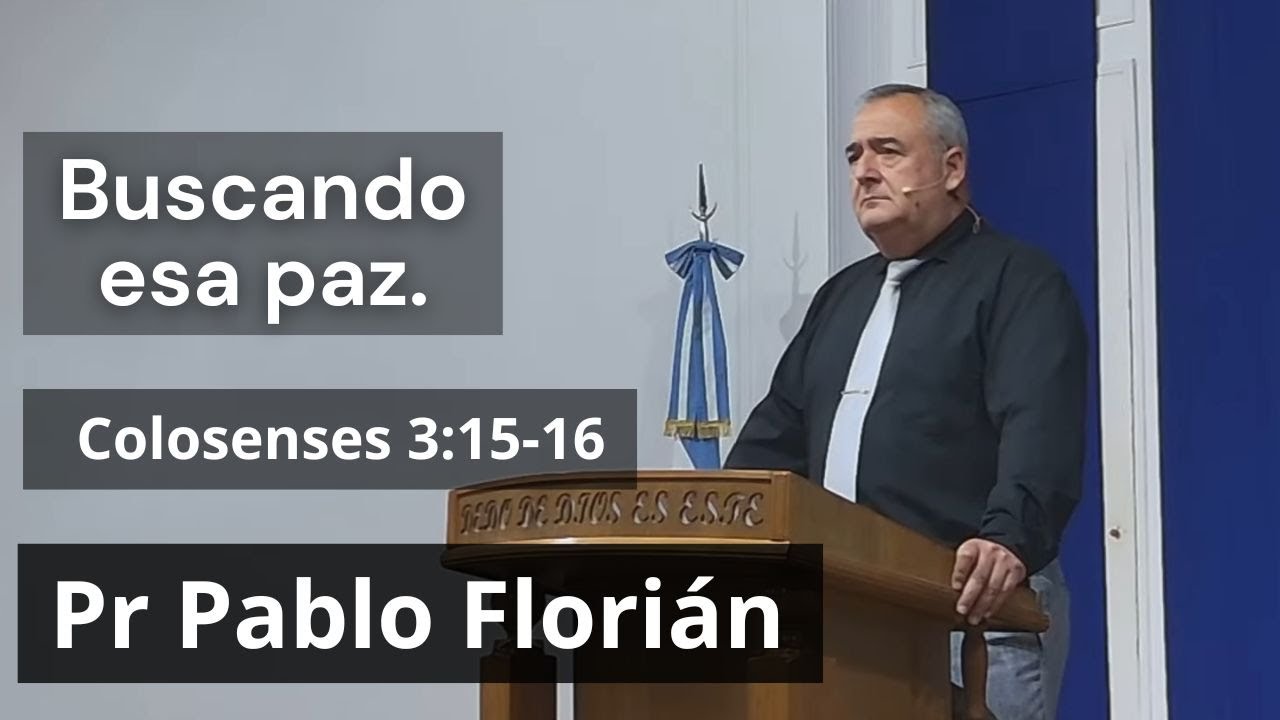 Pr Pablo Florián - Buscando esa paz - (Colosenses 3:15-16) - Domingo 16 noviembre 2025.