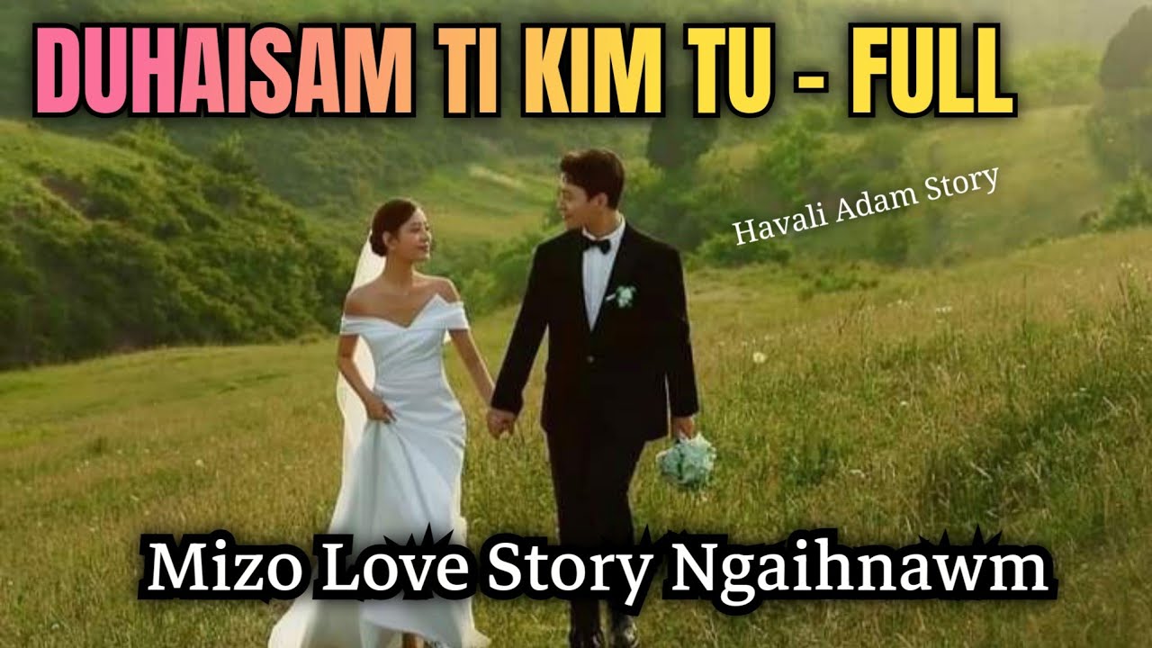 DUHAISAM TI KIMTU - FULL STORY // HAVALI ADAM