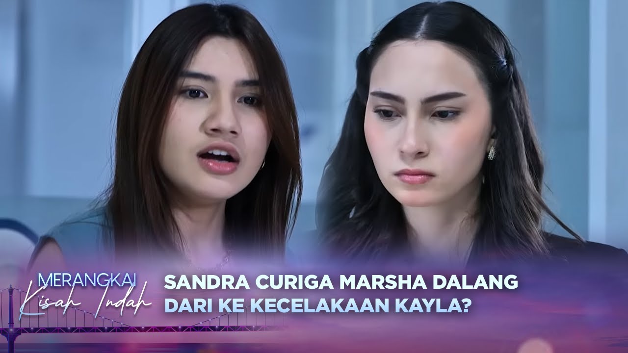 PANAS! Sandra Minta Marsha Ngaku Dalang Dari Kecelakaan Kayla?! | Merangkai Kisah Indah Eps 197