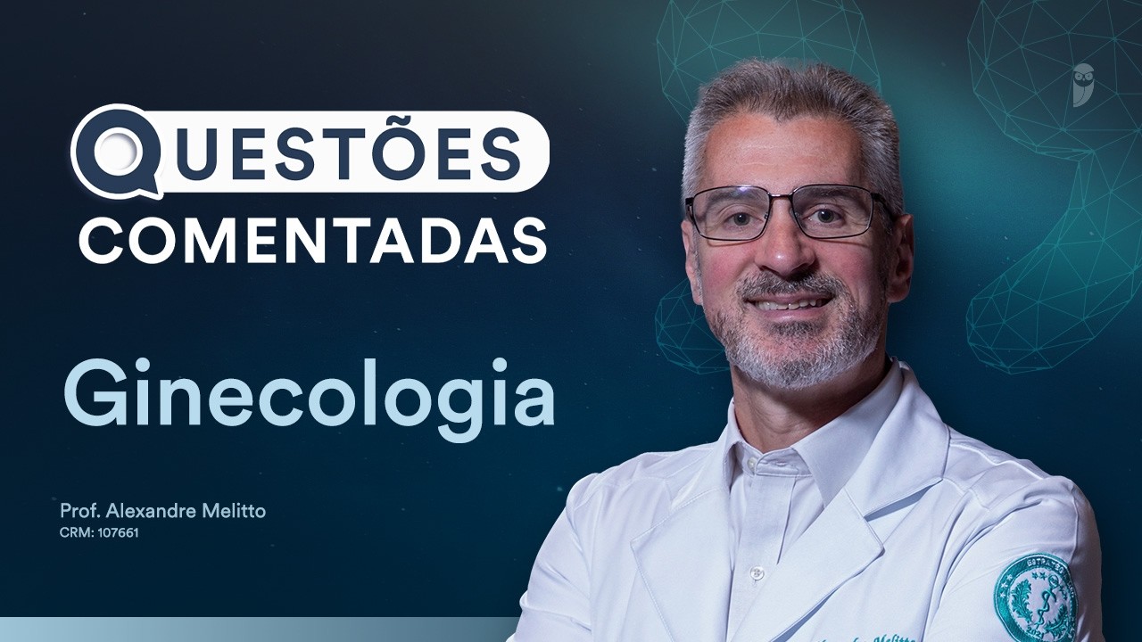 Questões Comentadas - Ginecologia com prof. Alexandre Melitto