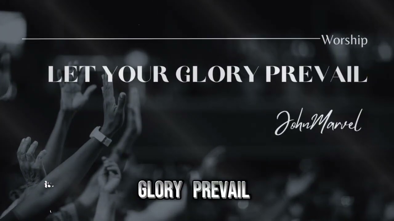 LET YOUR GLORY PREVAIL | Powerful Worship Song That Will Bless Your Spirit