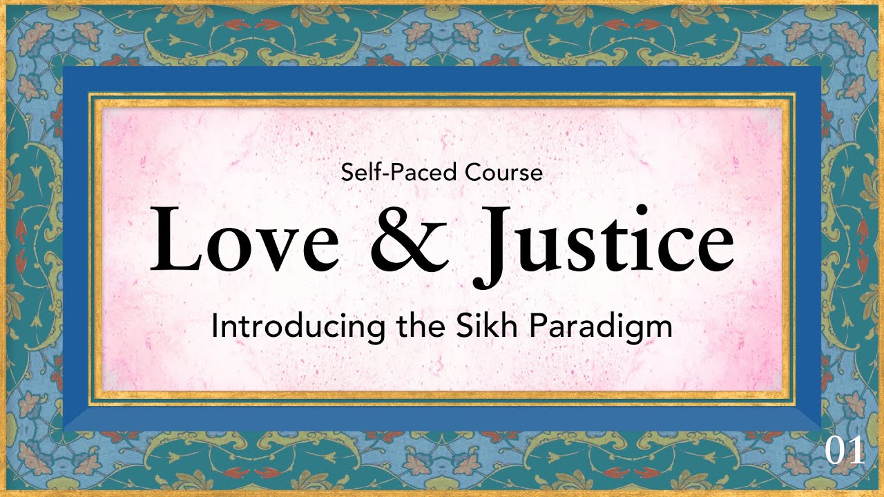 Love & Justice: Week 1 - Introducing the Sikh Paradigm