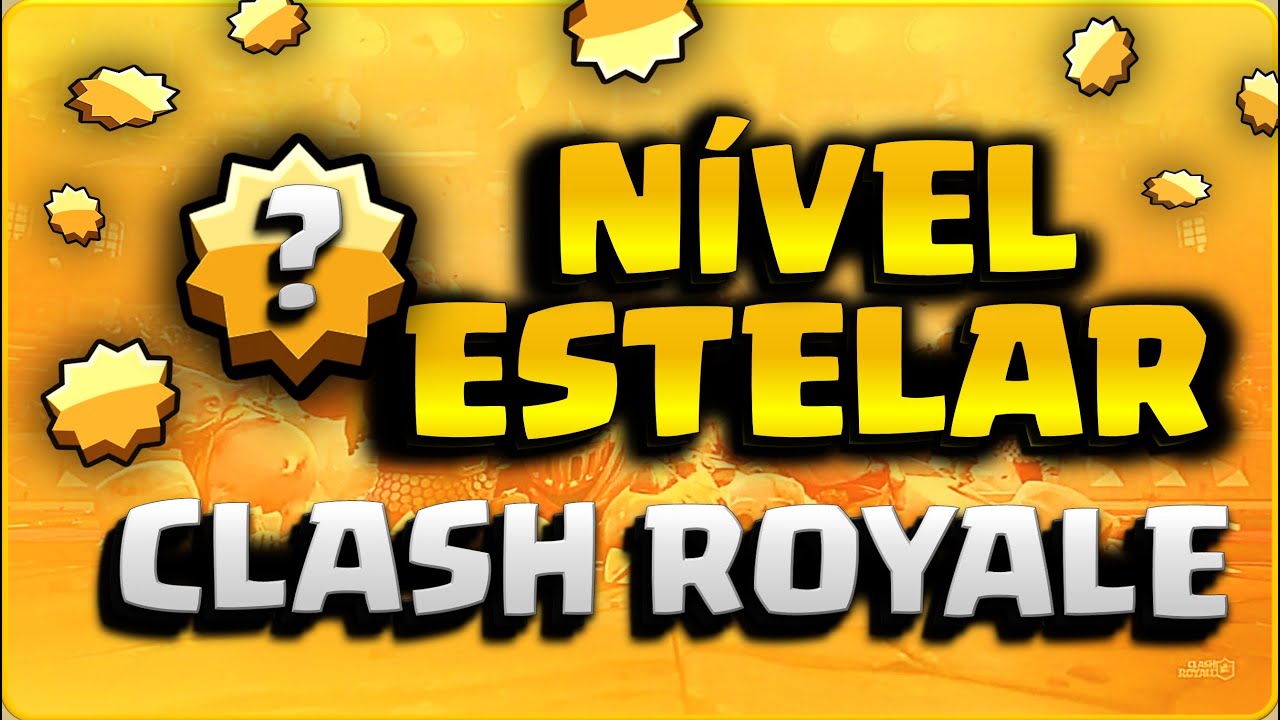 O QUE &Eacute; N&Iacute;VEL ESTELAR NO CLASH ROYALE!