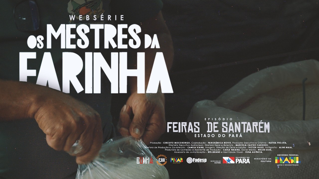 Os Mestres da Farinha - Episódio Feiras de Santarém / Estado do Pará