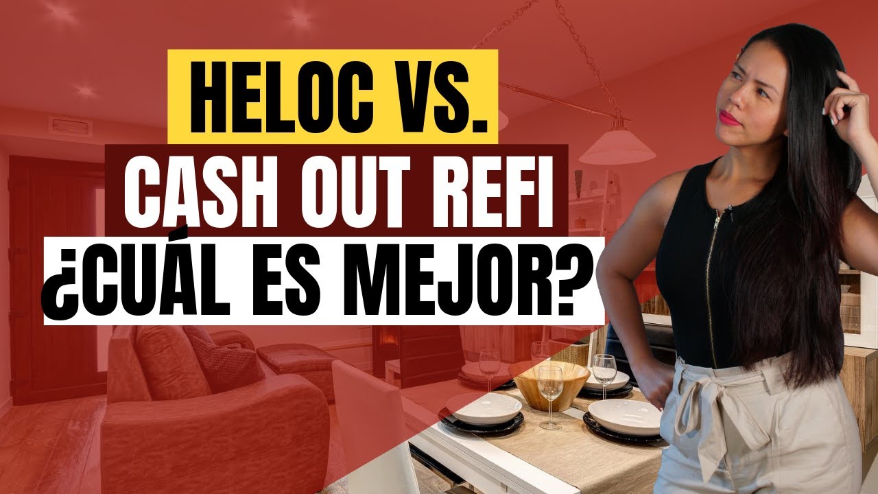 HELOC VS. Cash Out Refi | ¿Cuál Es Mejor?