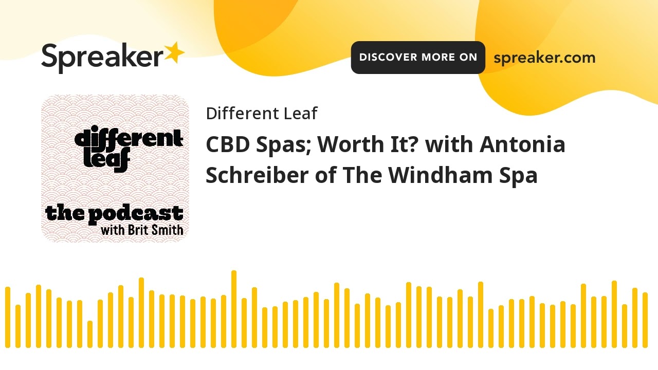 CBD Spas; Worth It? with Antonia Schreiber of The Windham Spa (part 1 of 2)