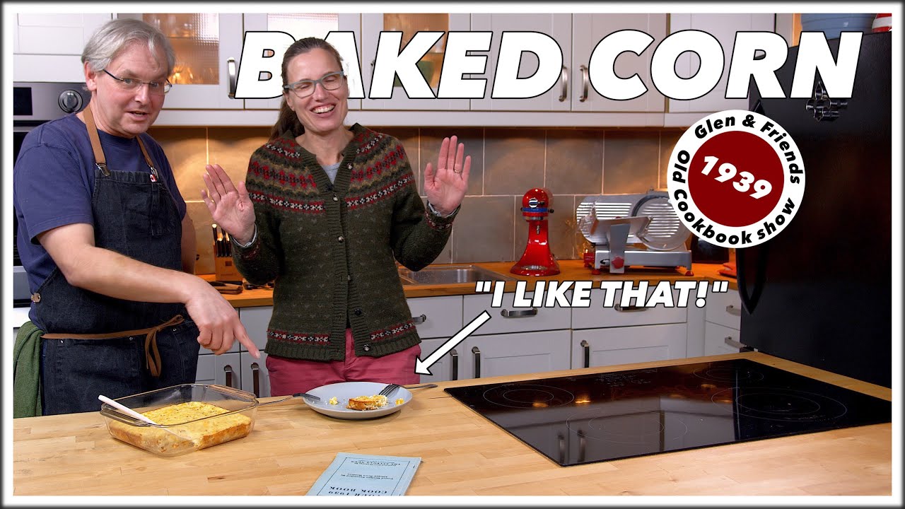 Рецепт печёной кукурузы 1939 года — Old Cookbook Show — Glen And Friends Cooking