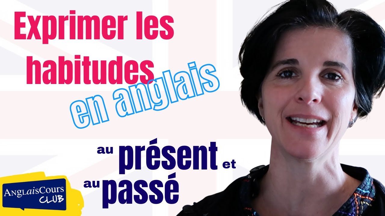 Comment exprimer les habitudes au présent et au passé en anglais