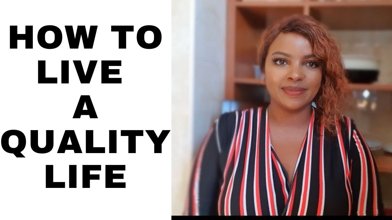 HOW TO LIVE A QUALITY LIFE || HOW TO ENJOY LIVING || MUTHONI MUKIRI