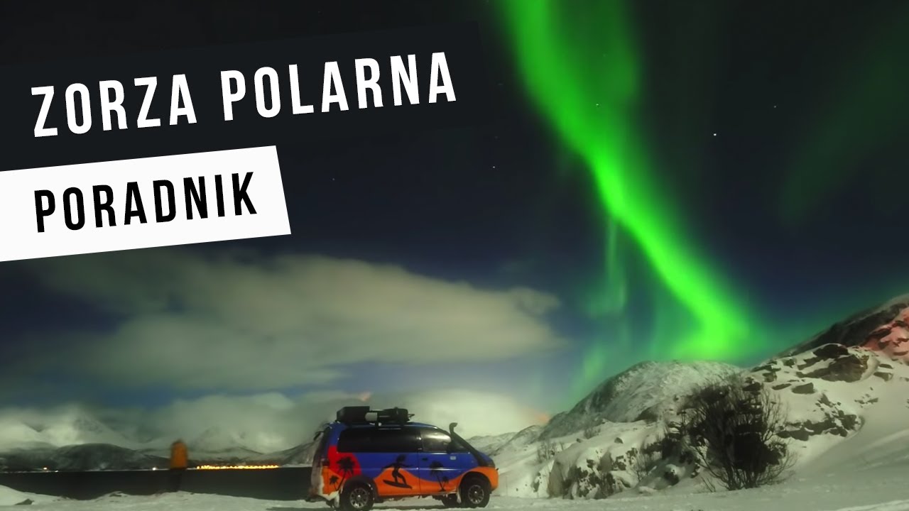 ZORZA POLARNA - gdzie, kiedy i jak jej szukać? I jak zrobić jej zdjęcie?