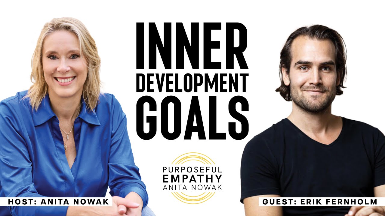 IDGs - Inner Development Goals - Ft. Erik Fernholm w/Anita Nowak - Purposeful Empathy