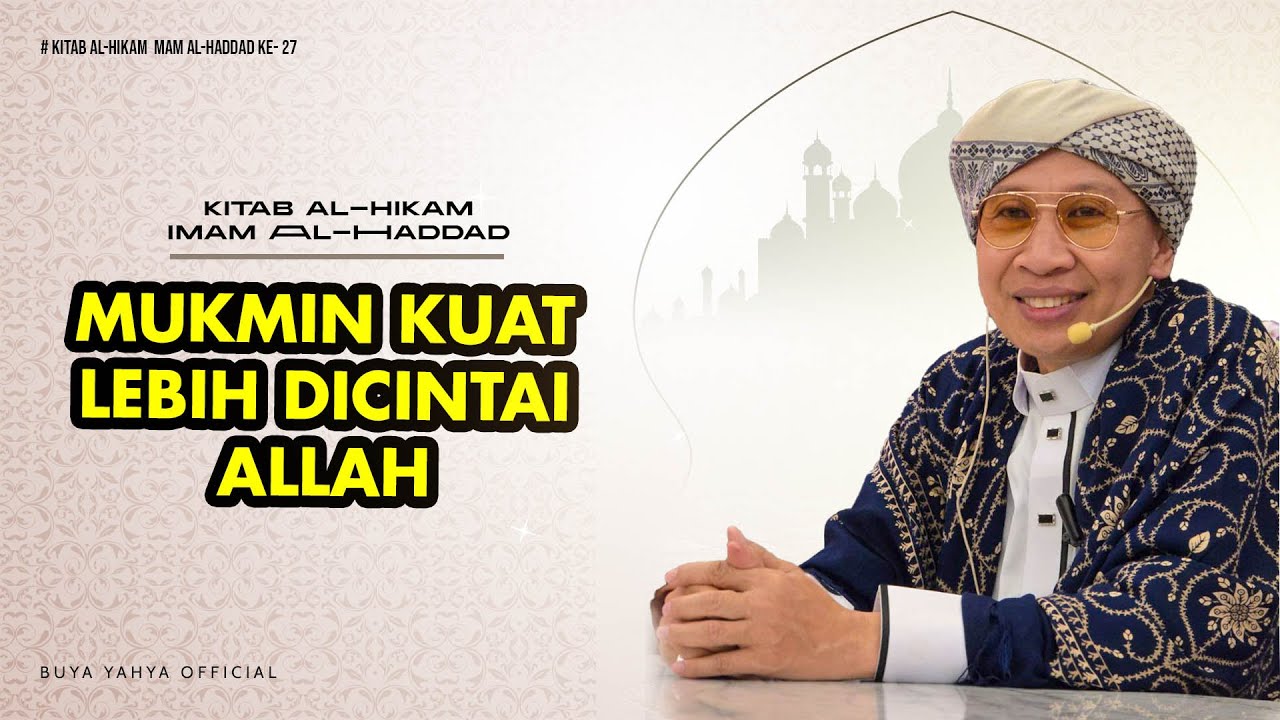 HIkmah ke 27: Mukmin Kuat Lebih Dicintai Allah | Al-Hikam Imam Haddad | Buya Yahya | 18 Agustus 2025