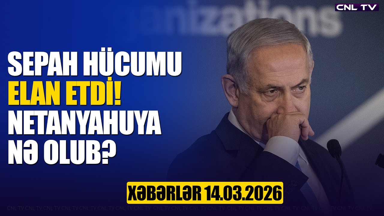SEPAH elan etdi! Netanyahuya nə oldu? (Xəbərlər 14.03.2026)