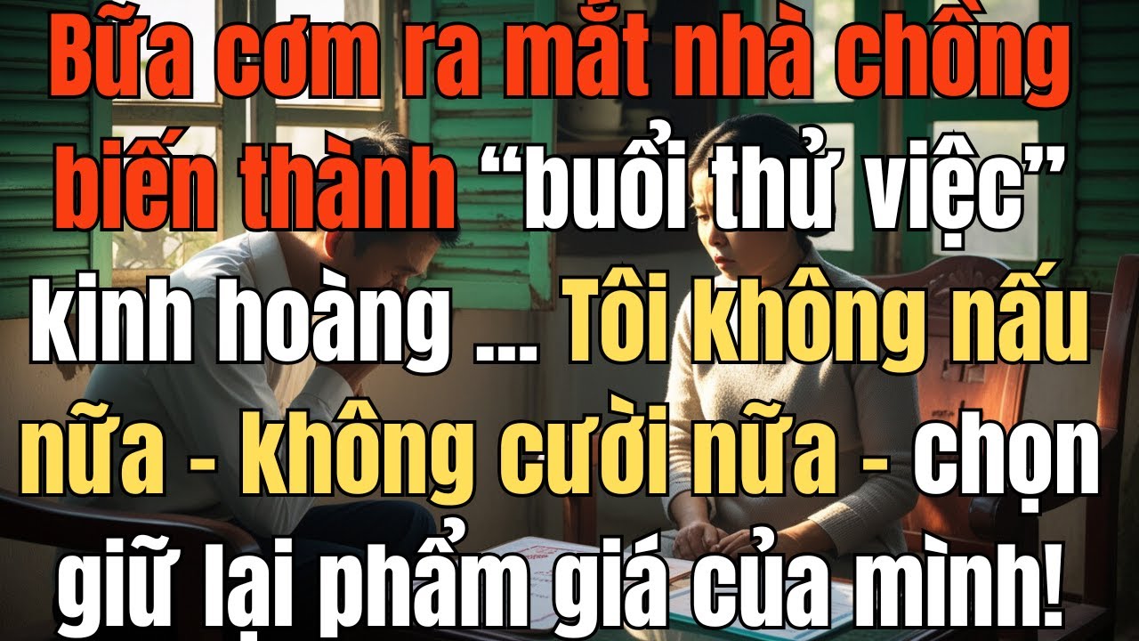Về ra mắt nh&agrave; chồng, t&ocirc;i bị &ldquo;thử việc l&agrave;m d&acirc;u&rdquo; ngay trong ng&agrave;y đầu #tamsutuoixechieu #mechongnangdau