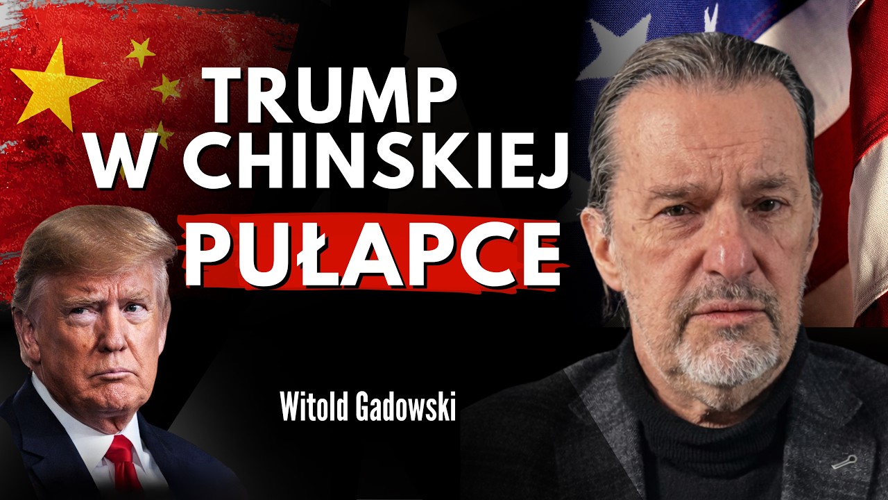 Chińska pułapka na TRUMPA  i wojna, kt&oacute;rej nie rozumiecie. Witold Gadowski