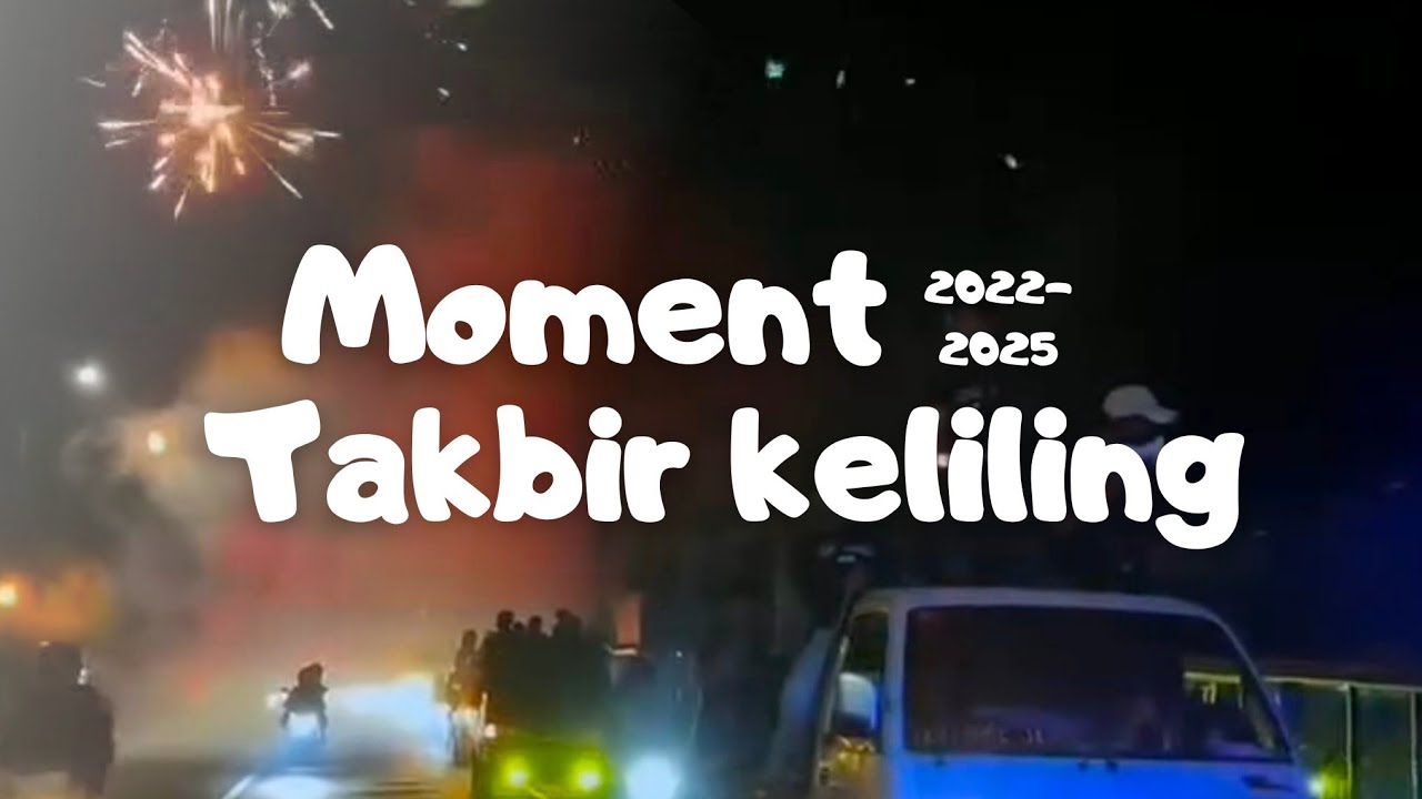 Momen Takbir Keliling 2022-2025 : Malam Lebaran yang selalu dirindukan