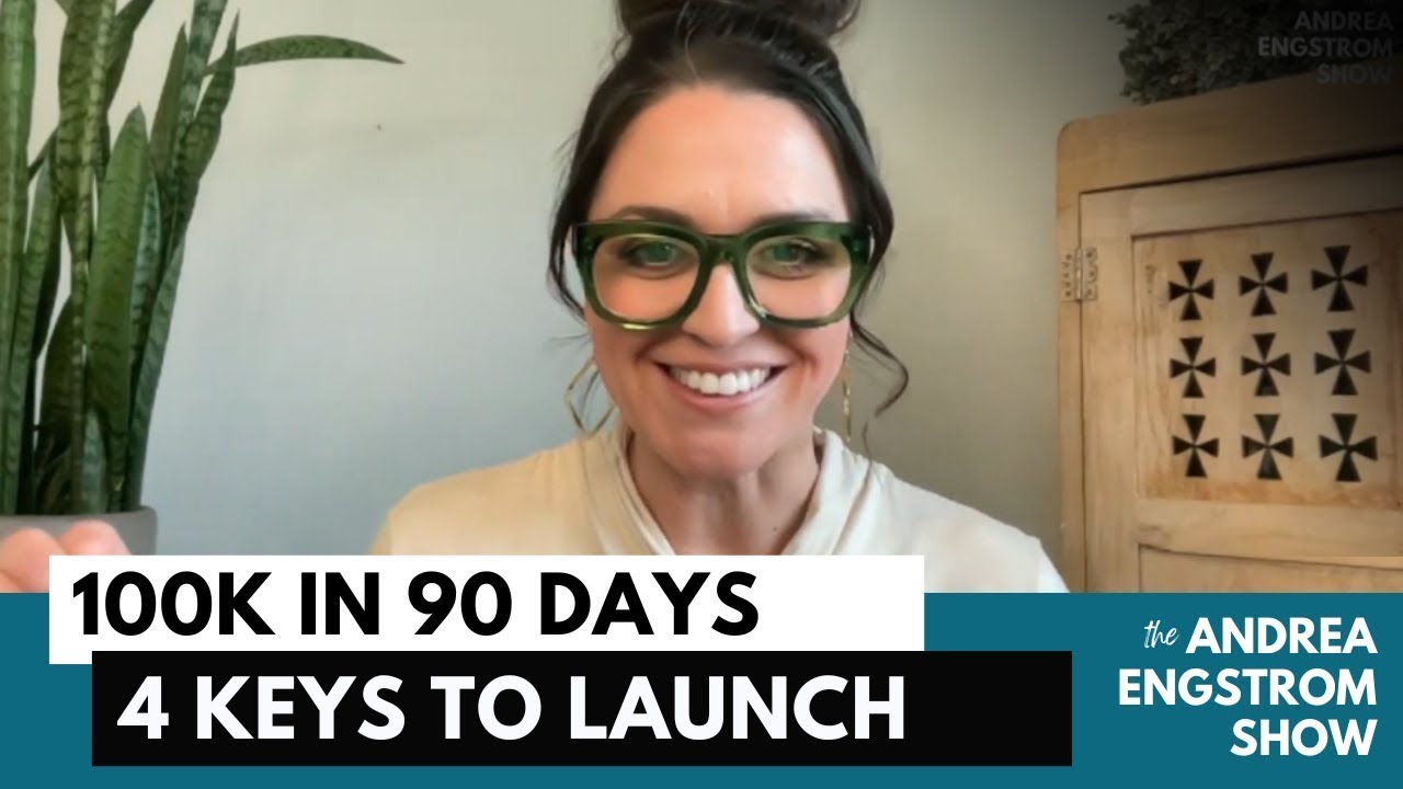 100K in 90 Days: 4 Keys to Launch - The Andrea Engstrom Show S2 E26