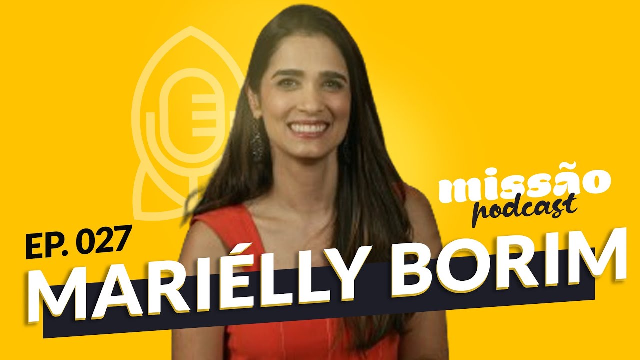 DRA. MARIÉLLY BORIM - MISSÃO PODCAST #027