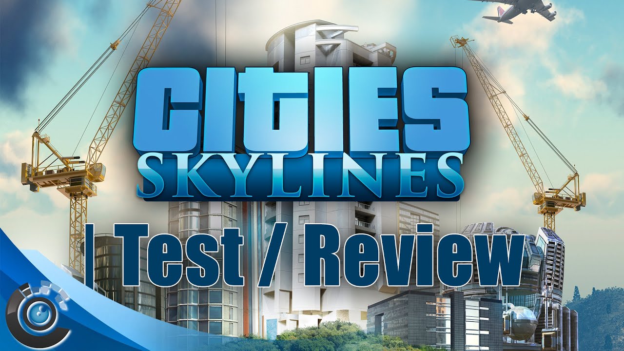 Cities: Skylines - Test / Review der St&auml;dtebausimulation (Deutsch)