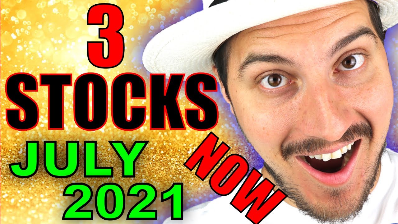 3 STOCKS IM BUYING NOW (JULY 2021)