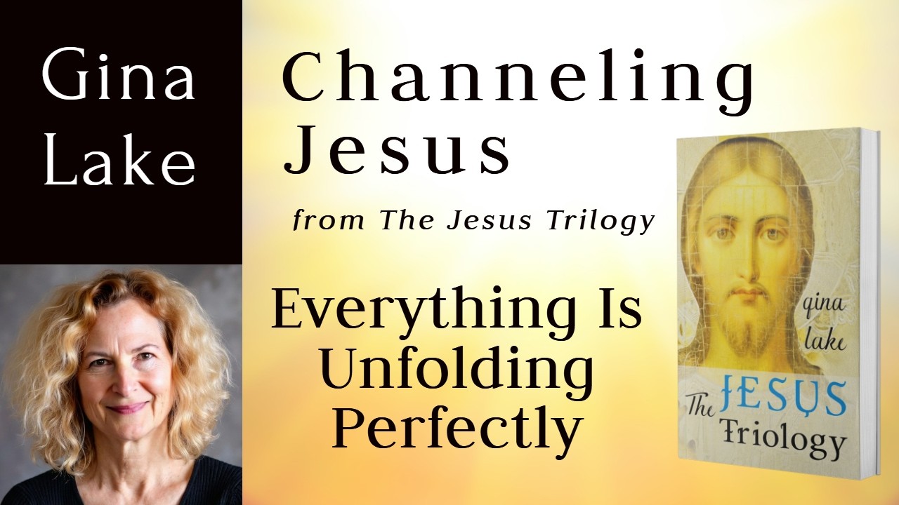 Everything Is Unfolding Perfectly: Gina Lake Channeling Jesus (Yeshua)