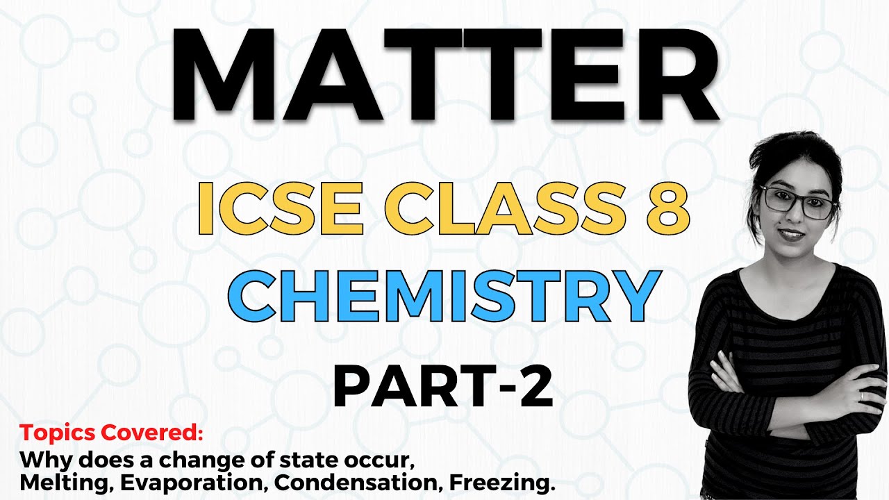 Matter | ICSE Class 8 Chemistry | Part 2
