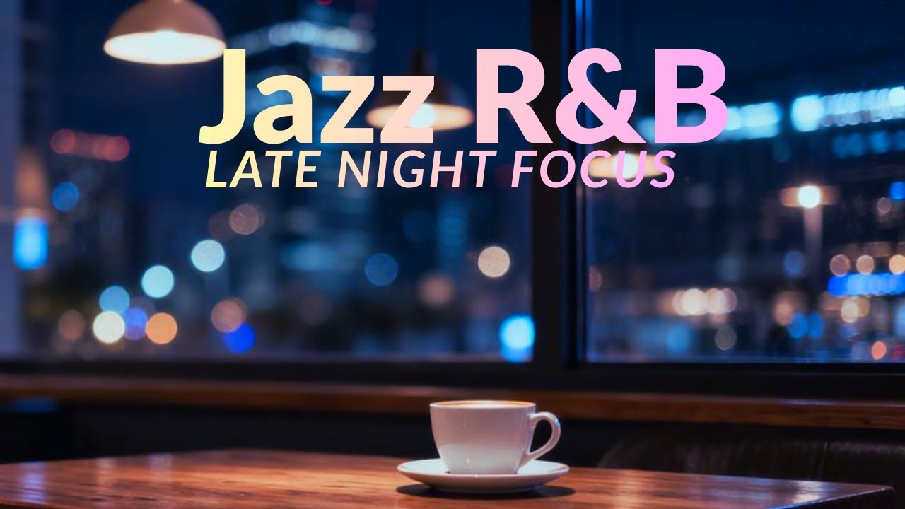Relaxing Jazz R&B for Late Night Study ☕ Calm Background Music for Deep Focus
