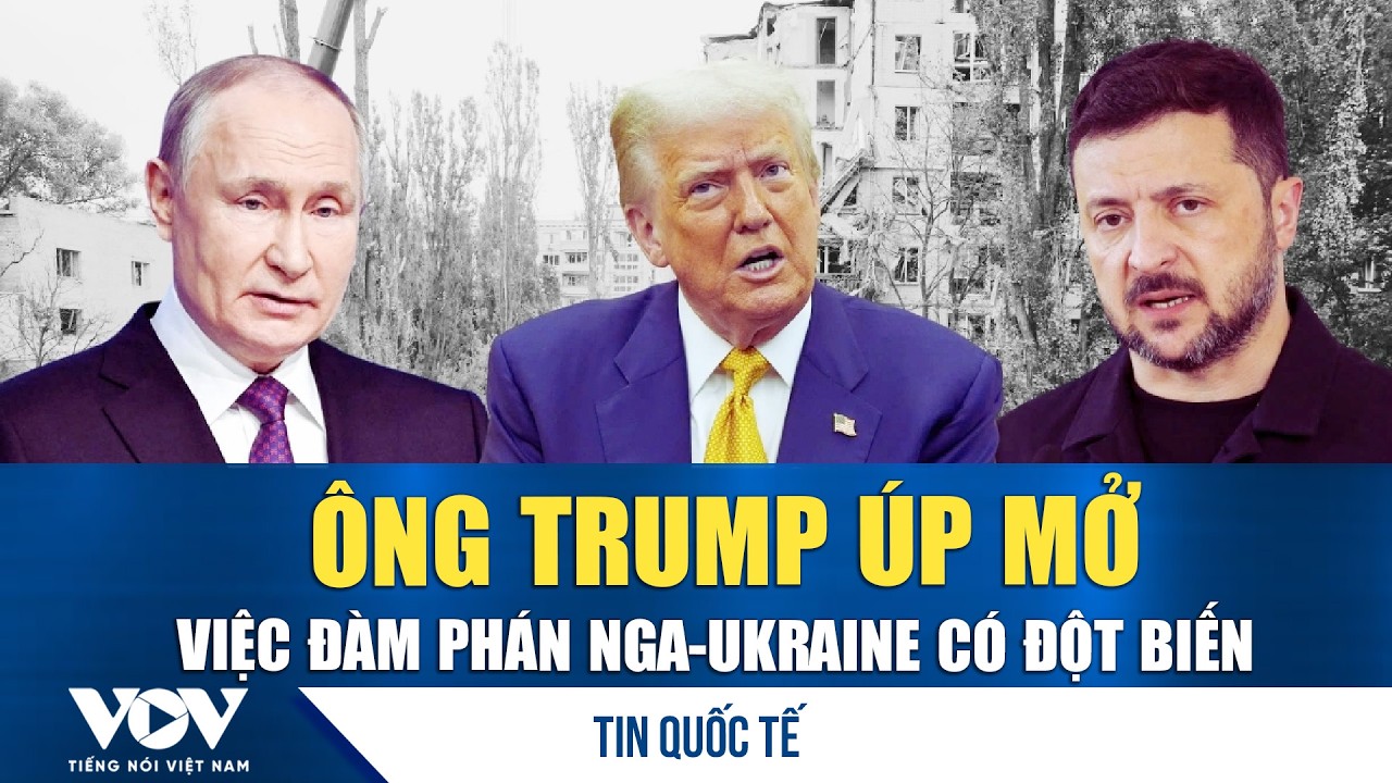 Ông Trump úp mở việc đàm phán Nga-Ukraine có đột biến | VOV