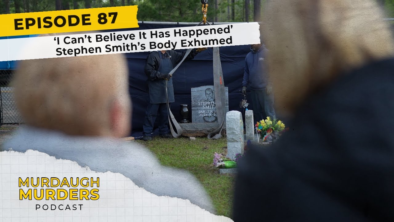 Murdaugh Murders Podcast #87: ‘I Can’t Believe It Has Happened’: Stephen Smith’s Body Exhumed