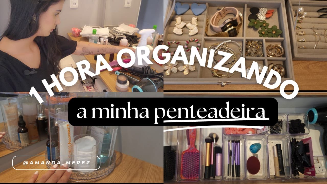 ORGANIZAÇÃO E DESTRALHE | Penteadeira