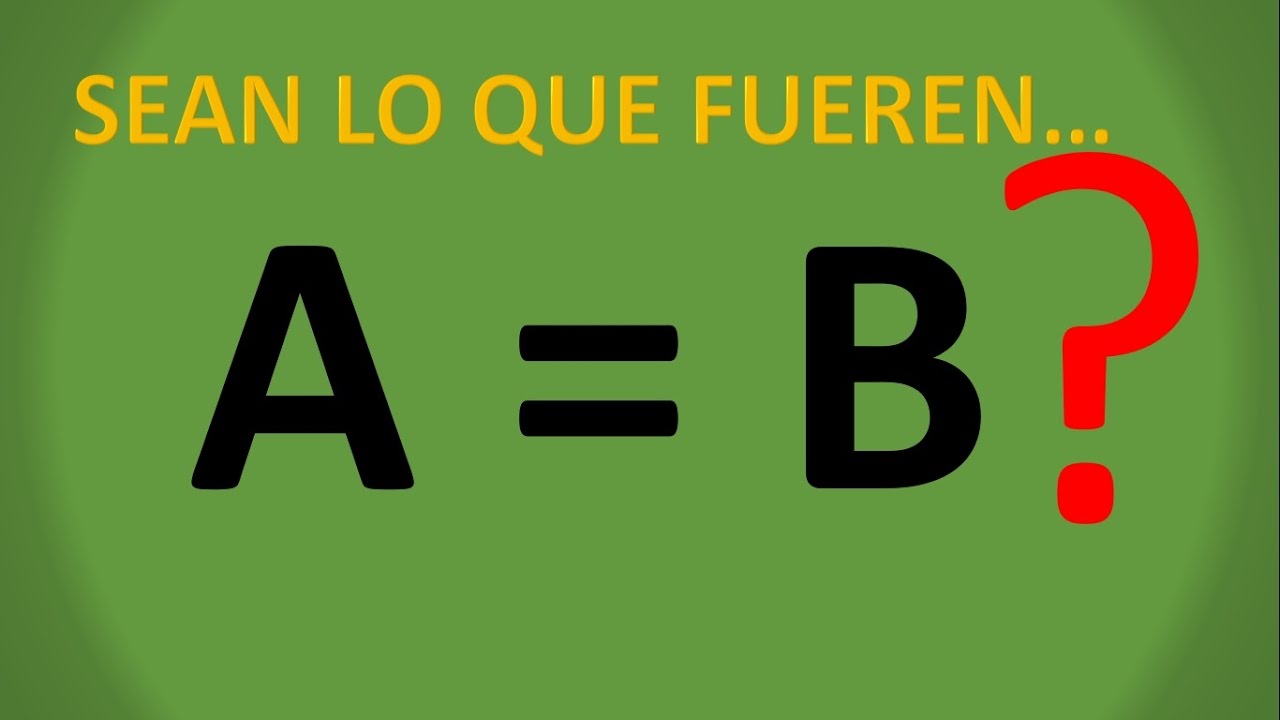 PARADOJAS MATEMÁTICAS ¿A IGUAL a B?