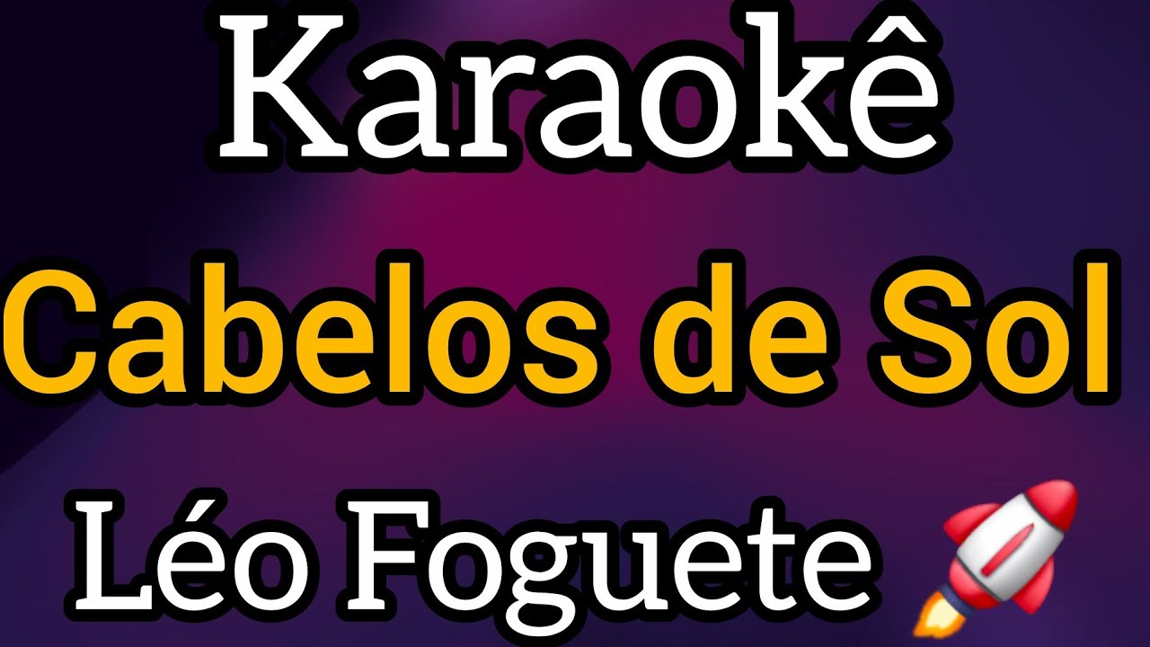 Cabelo de Sol KARAOKÊ - Léo Foguete 