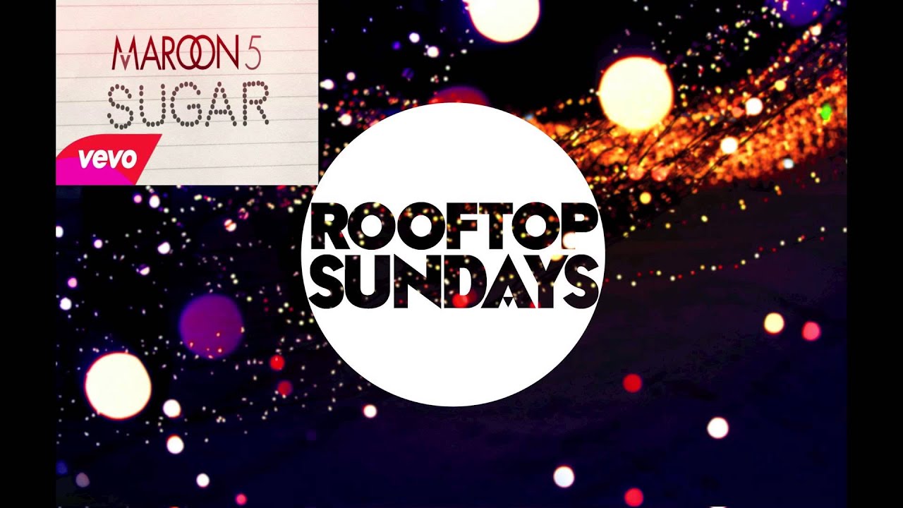 Maroon 5- Sugar (Rooftop Sundays Remix)