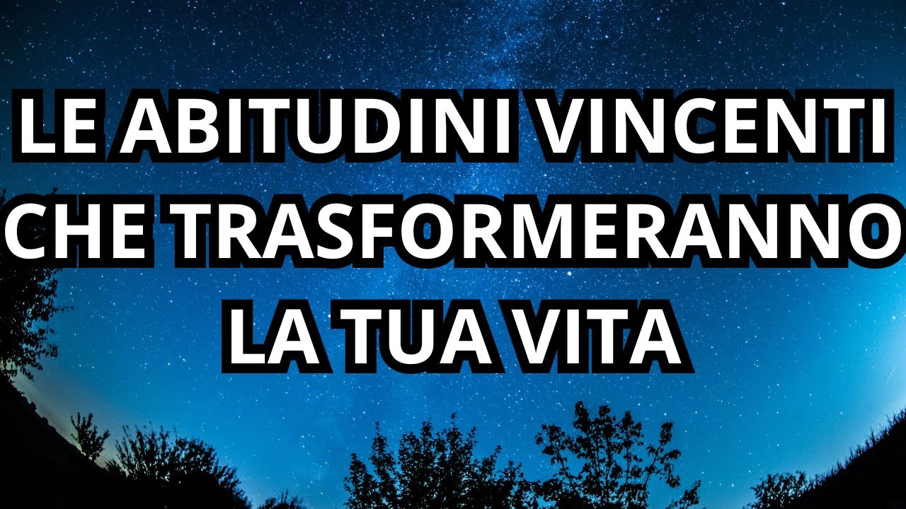 Le abitudini vincenti che trasformeranno la tua vita