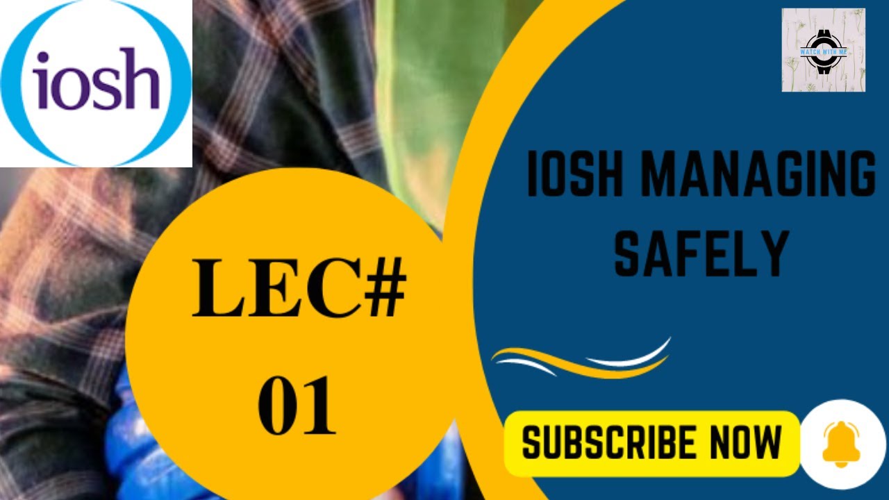 LECTURE # 01 IOSH Managing Safely