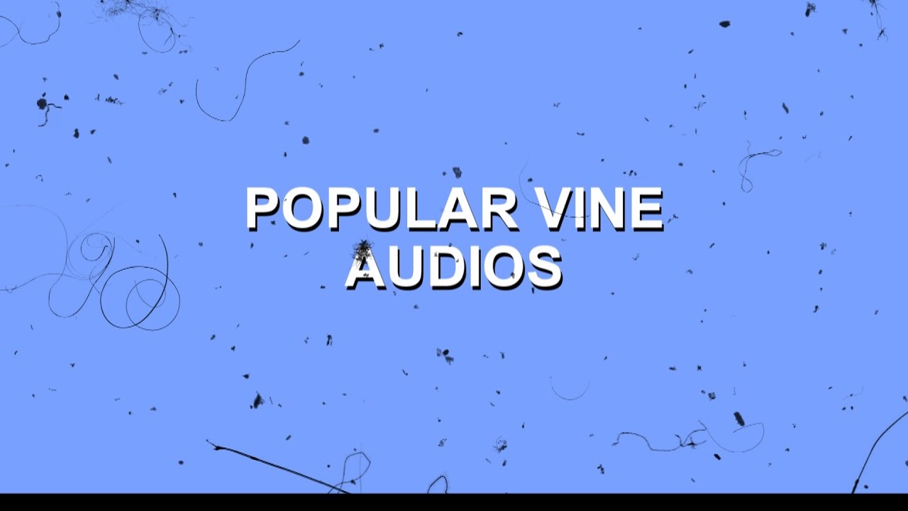 POPULAR VINE EDITING AUDIOS.