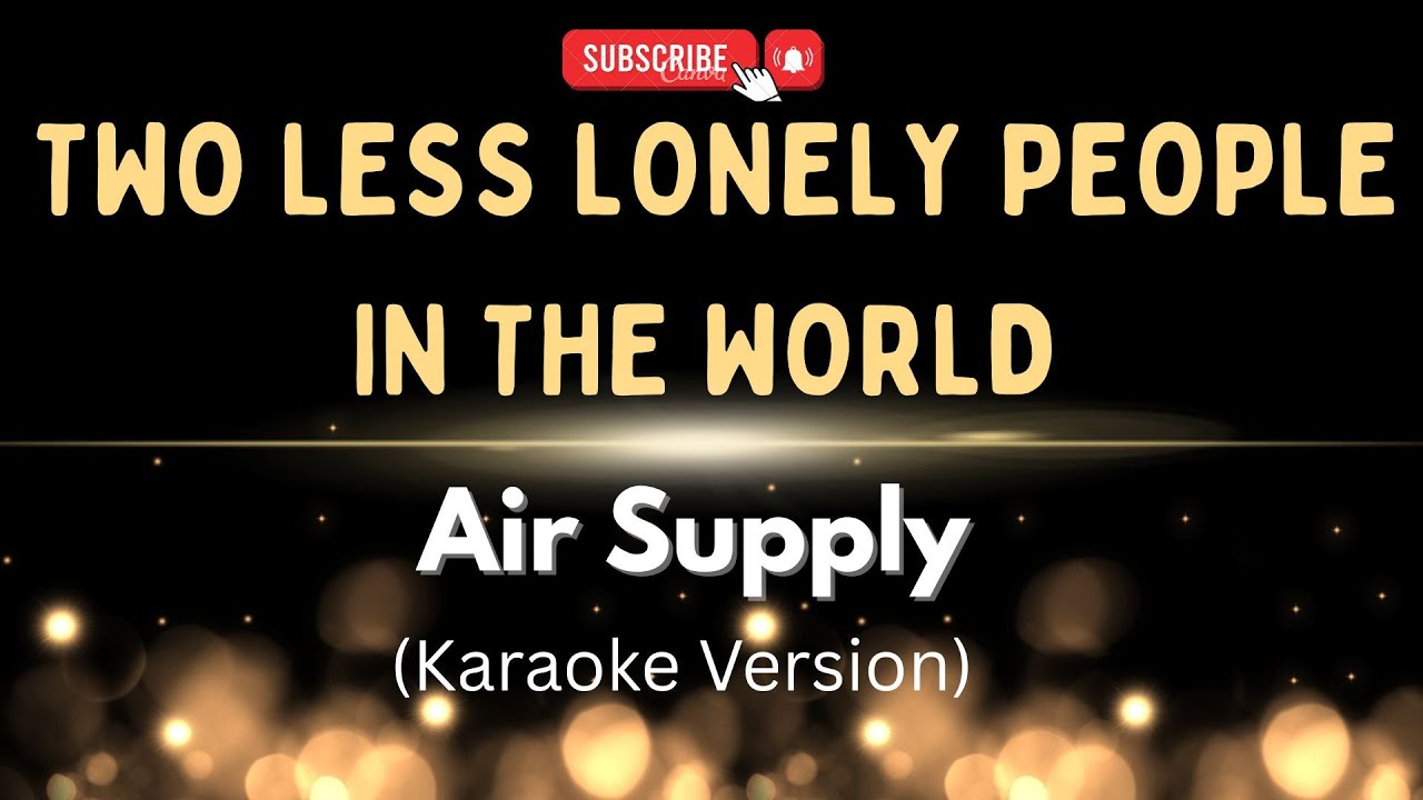 TWO LESS LONELY PEOPLE IN THE WORLD - AIR SUPPLY ( KARAOKE VERSION ) KARAOKEY HITS