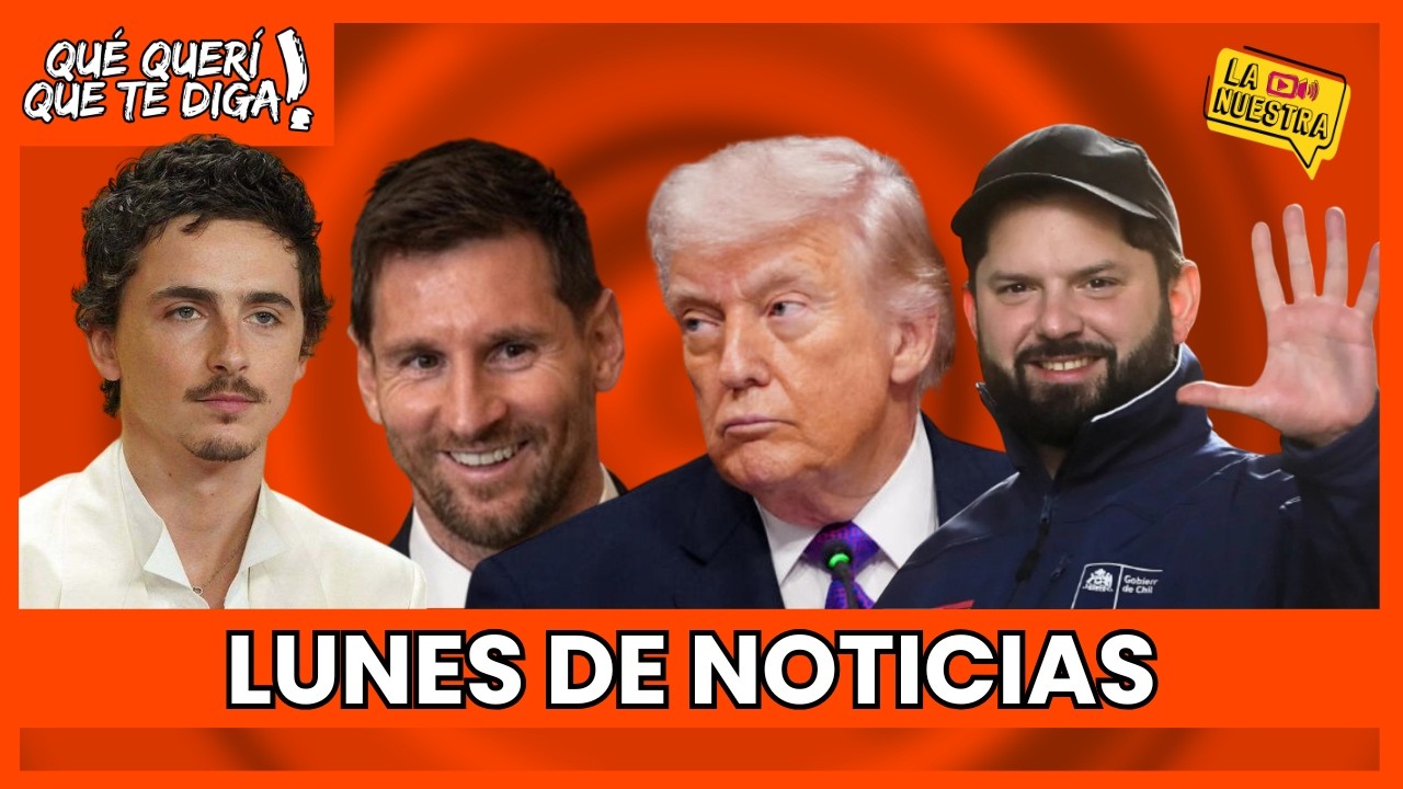BORIC se despide, MESSI y encuentro con TRUMP, TIMOTHÉE CHALAMET | Qué Querí Que Te Diga