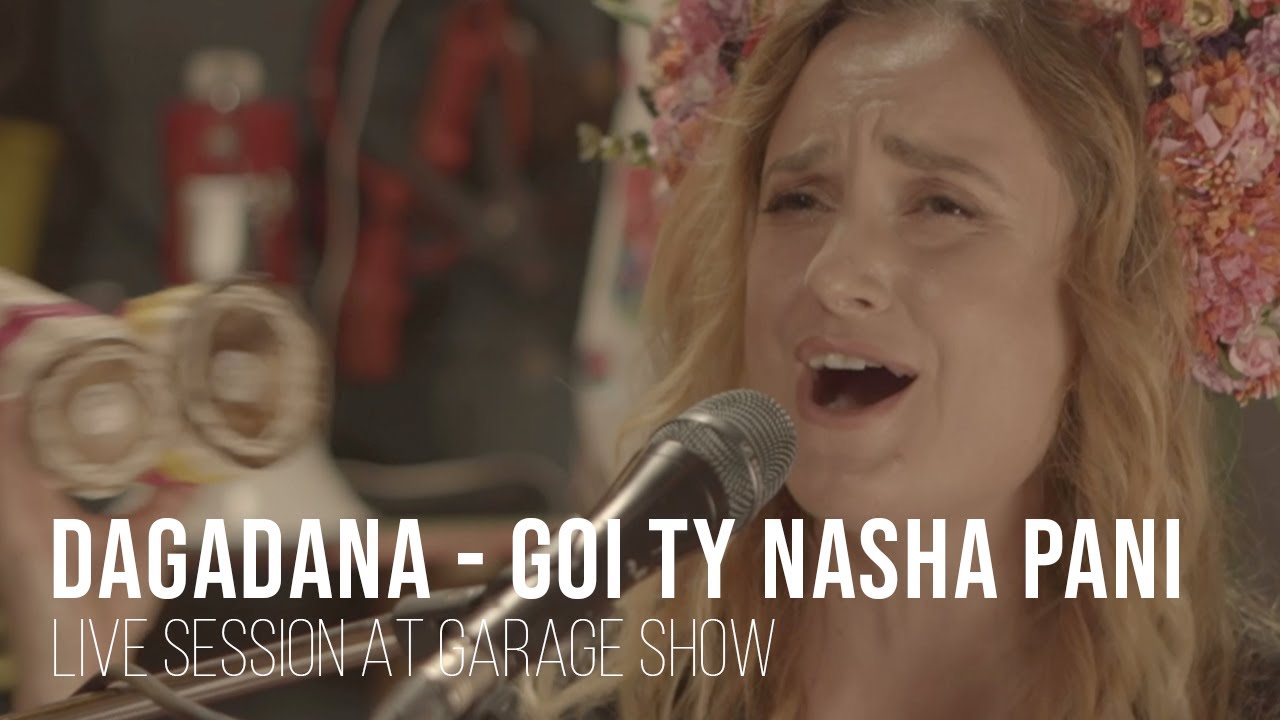 Dagadana - Goi Ty nasha Pani - live session - Garage Show