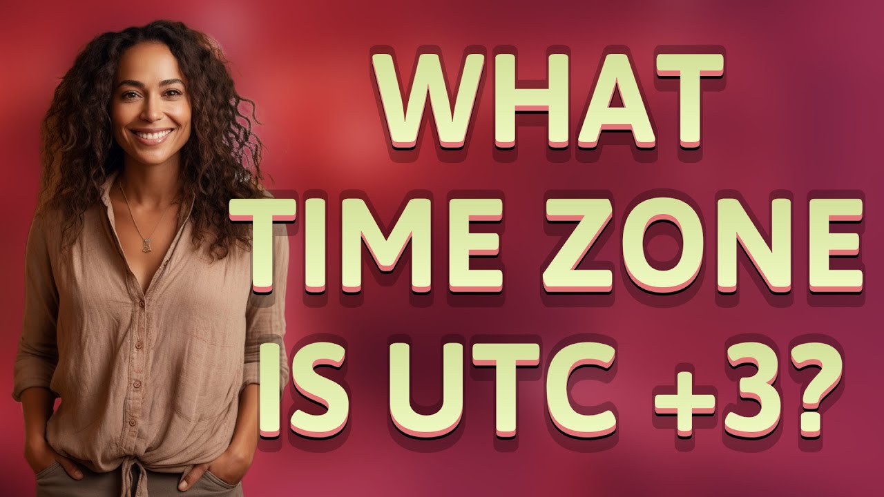 What time zone is UTC +3?