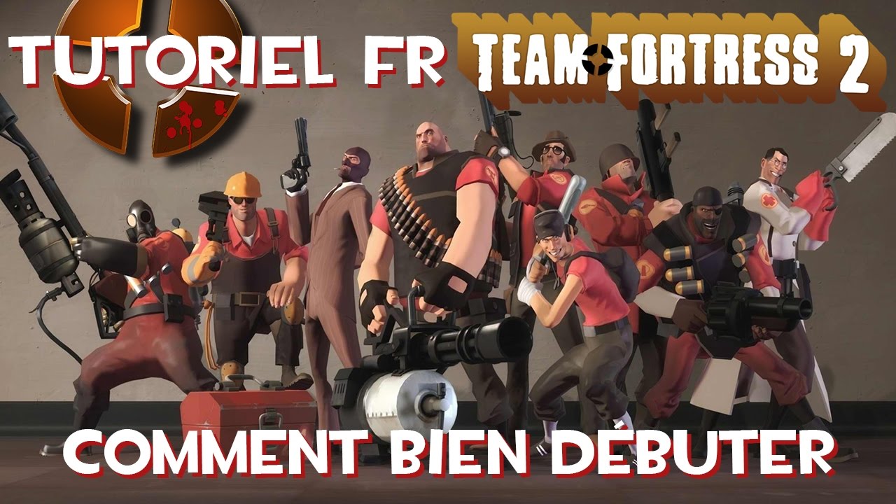 Tutoriel FR TeamFortress 2 - Tout ce qu'il faut savoir pour bien débuter
