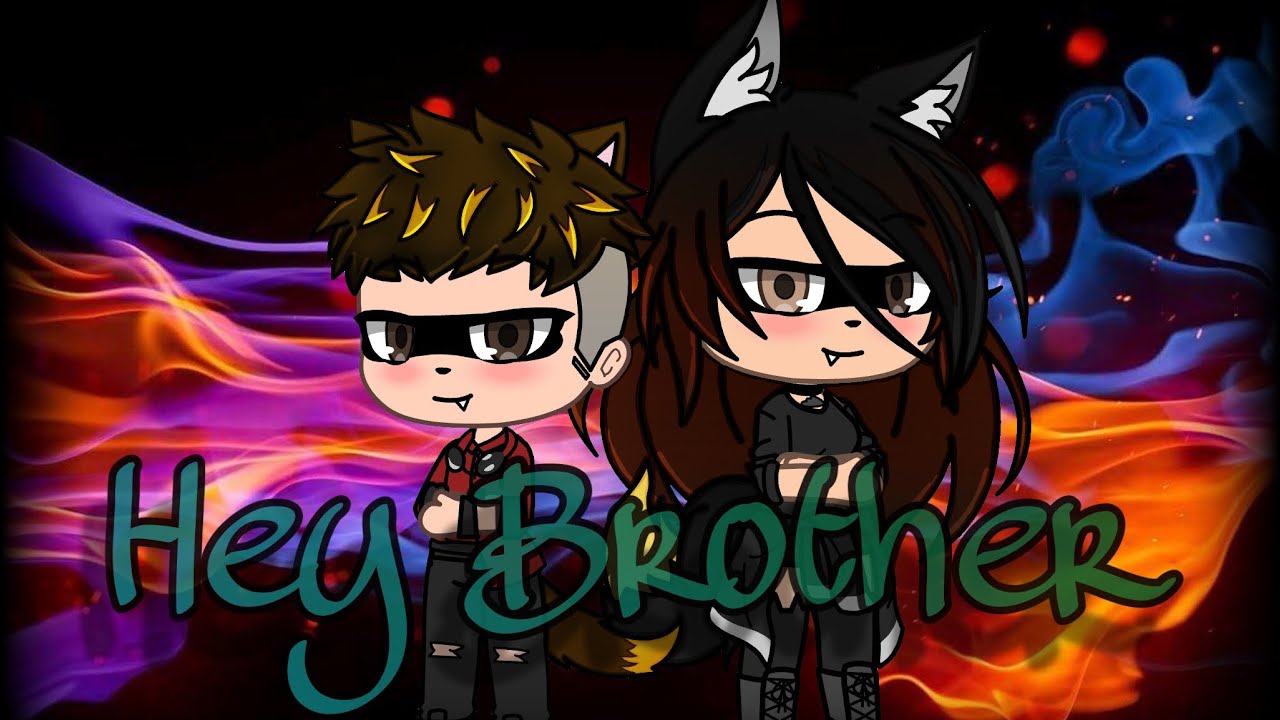 Hey Brother- Gacha Life