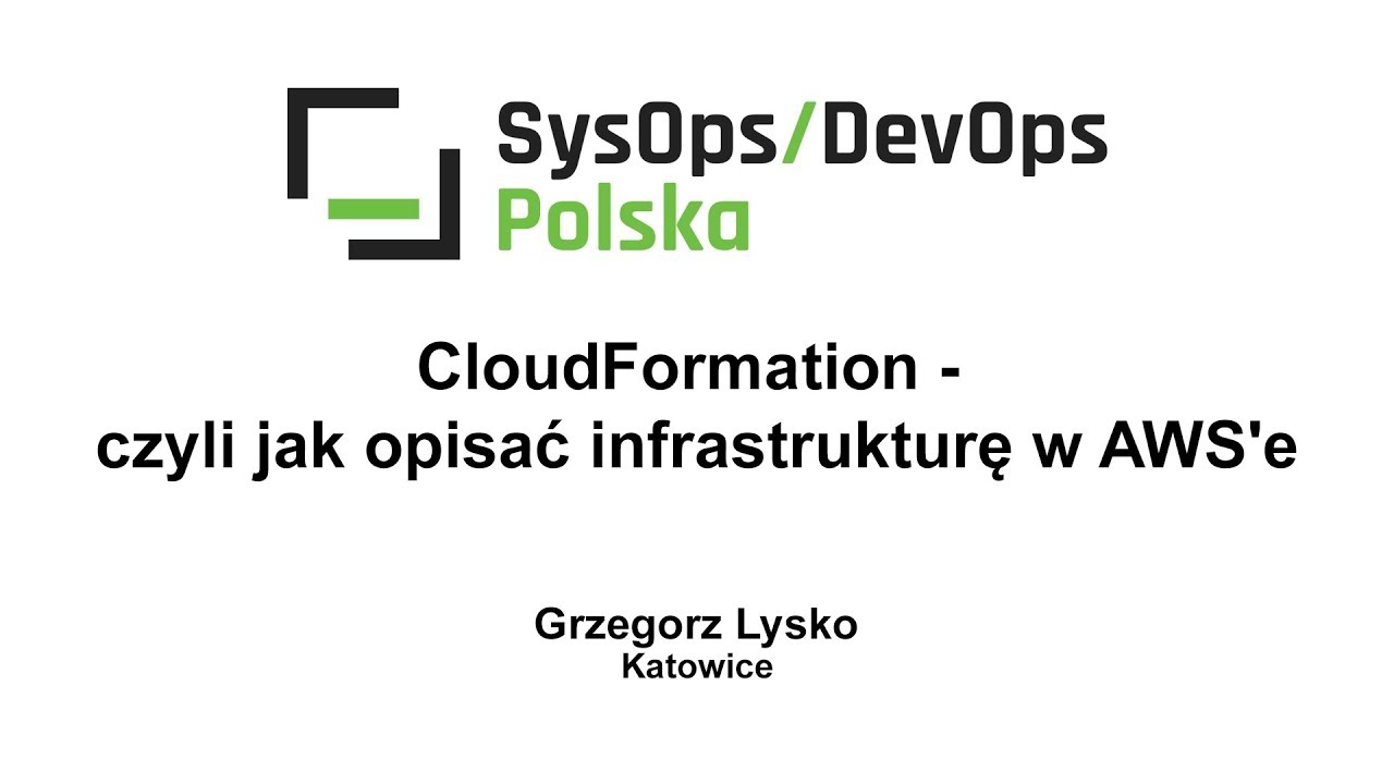[#110] CloudFormation - czyli jak opisać infrastrukturę w AWS'e - Grzegorz Lysko