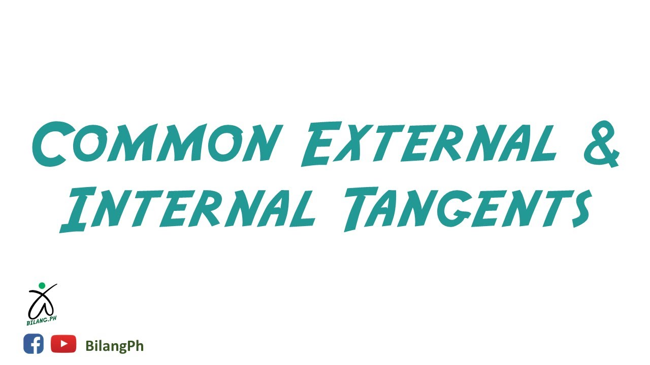 COMMON EXTERNAL AND INTERNAL TANGENTS | TAGALOG