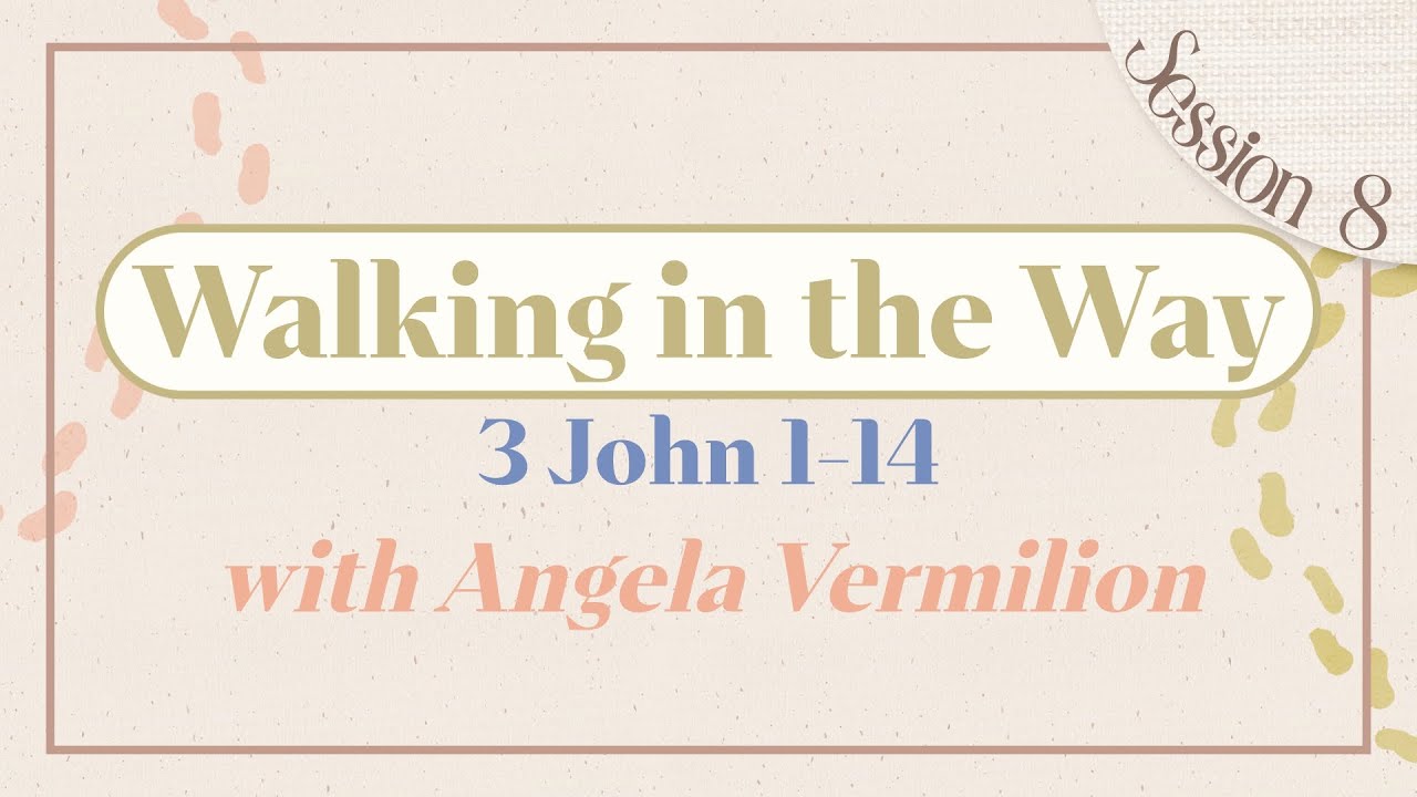 Walking in the Way  |  3 John 1-14  |  Angela Vermilion