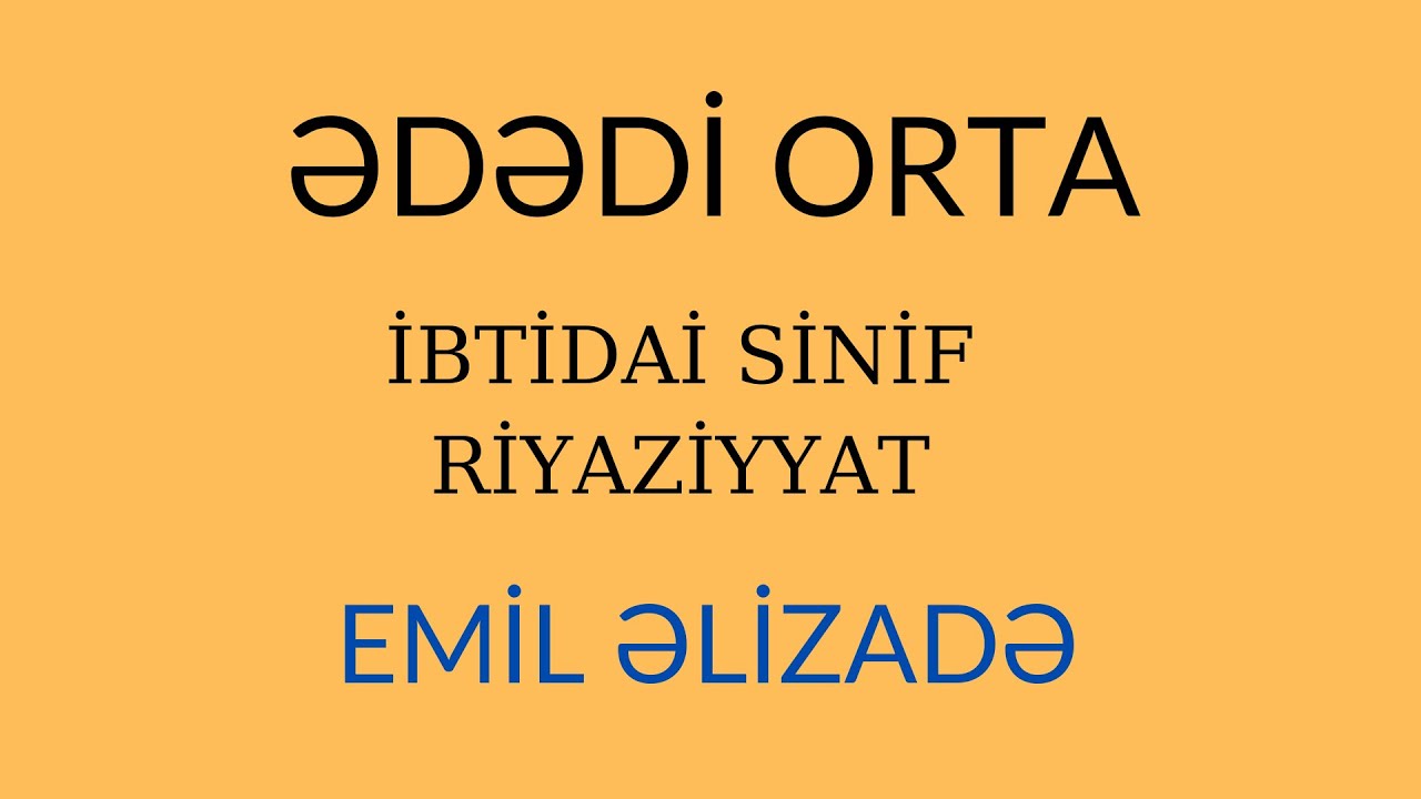 İbtidai Riyaziyyat - Ədədi Orta (MİQ və SERTİFİKASİYA)