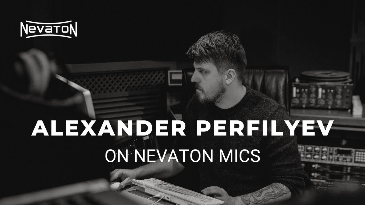 Alexander Perfilyev on Nevaton Mics