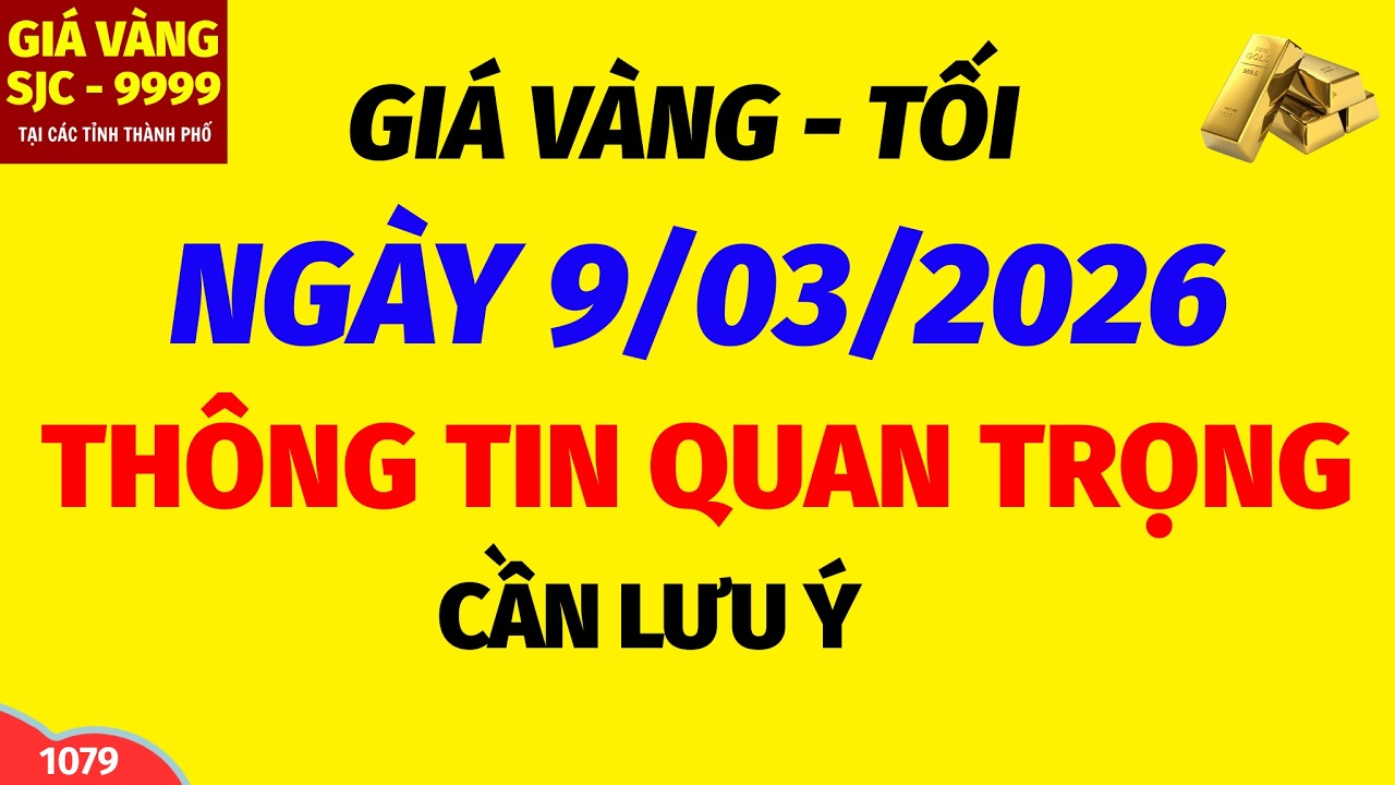 Giá vàng hôm nay 9999 TỐI  ngày 9 tháng 3 năm 2026- GIÁ VÀNG NHẪN 9999- Bảng giá vàng sjc, 24k 18k