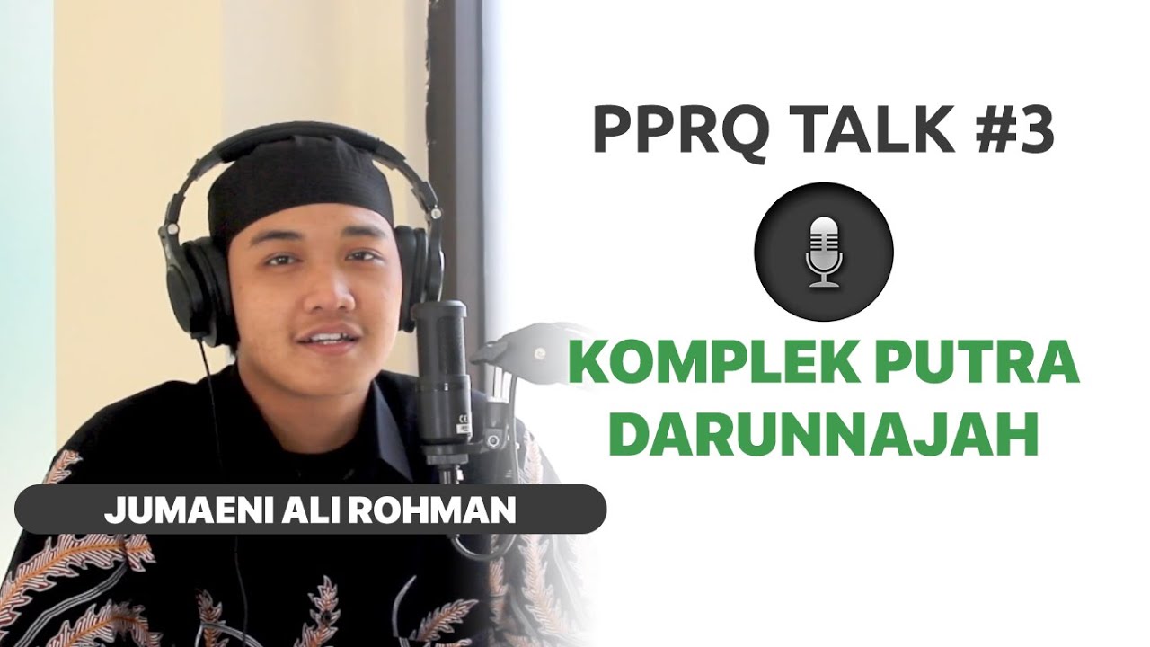 KOMPLEK PUTRA DARUNNAJAH - JUMAENI ALI ROHMAN | PPRQ TALK#3